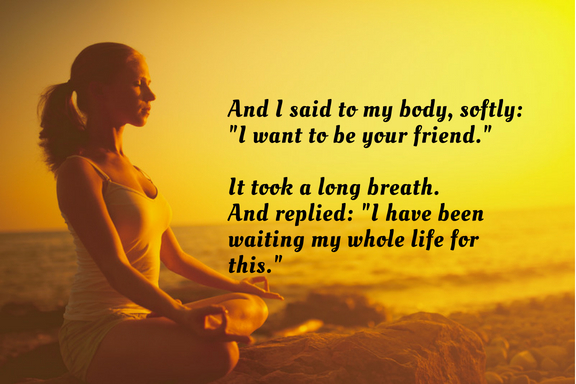 And I said to my body, I want to be your friend.